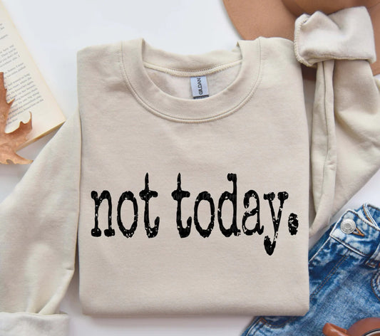 Not today
