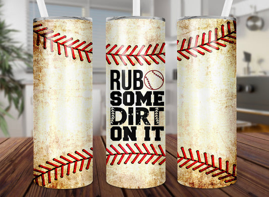 Rub some dirt on it 20oz Tumbler